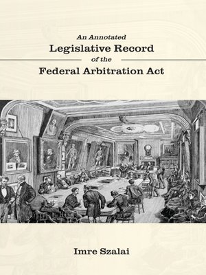 cover image of An Annotated Legislative Record of the Federal Arbitration Act